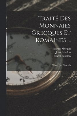 Ernest Babelon, Jean Babelon, Jacques Morgan - Traité Des Monnaies Grecques Et Romaines ..., Häftad