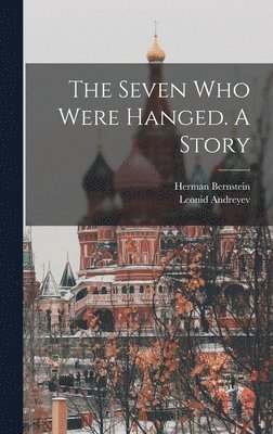 The Seven who Were Hanged. A Story 1