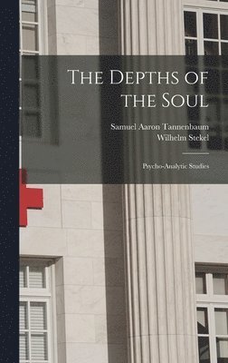 bokomslag The Depths of the Soul; Psycho-analytic Studies