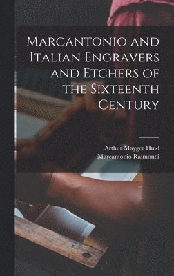 Marcantonio and Italian Engravers and Etchers of the Sixteenth Century 1
