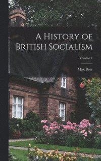 bokomslag A History of British Socialism; Volume 1