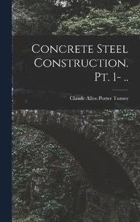 bokomslag Concrete Steel Construction. pt. 1- ..