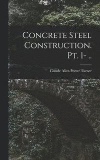 bokomslag Concrete Steel Construction. pt. 1- ..