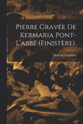 bokomslag Pierre Gravée De Kermaria Pont-L'abbé (Finistère).
