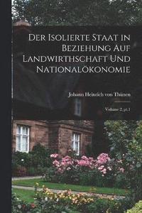 bokomslag Der isolierte Staat in Beziehung auf Landwirthschaft und Nationalkonomie; Volume 2, pt.1