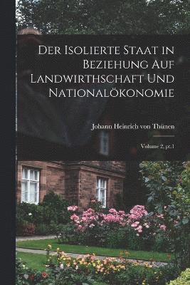 bokomslag Der isolierte Staat in Beziehung auf Landwirthschaft und Nationalkonomie; Volume 2, pt.1