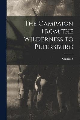 The Campaign From the Wilderness to Petersburg 1