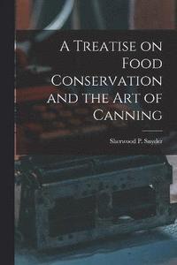 bokomslag A Treatise on Food Conservation and the art of Canning