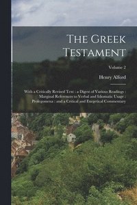 bokomslag The Greek Testament: With a Critically Revised Text: a Digest of Various Readings: Marginal References to Verbal and Idiomatic Usage: Prole