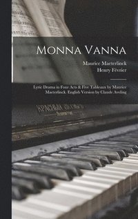 bokomslag Monna Vanna; Lyric Drama in Four Acts & Five Tableaux by Maurice Maeterlinck. English Version by Claude Aveling