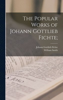 bokomslag The Popular Works of Johann Gottlieb Fichte;