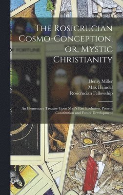 Max Heindel, Henry Miller, Rosicrucian Fellowship - Rosicrucian Cosmo-conception, or, Mystic Christianity, Inbunden