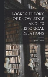 bokomslag Locke's Theory of Knowledge and its Historical Relations