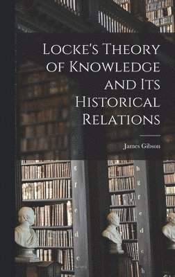 Locke's Theory of Knowledge and its Historical Relations 1