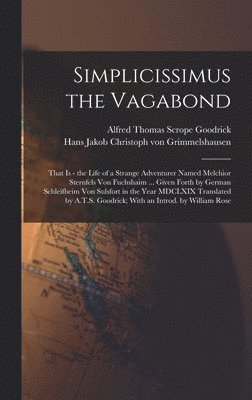 Hans Jakob Christoph Grimmelshausen, Alfred Thomas Scrope Goodrick, Hans Jakob Christoph ... Grimmelshausen - Simplicissimus the Vagabond, Inbunden
