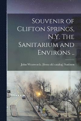 Souvenir of Clifton Springs, N.Y. The Sanitarium and Environs .. 1