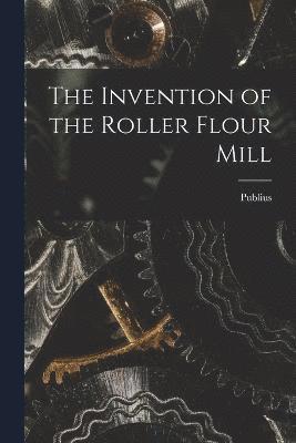 The Invention of the Roller Flour Mill 1