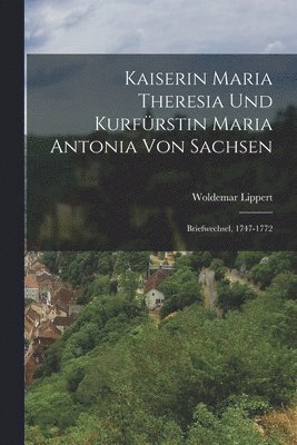 bokomslag Kaiserin Maria Theresia Und Kurfrstin Maria Antonia Von Sachsen