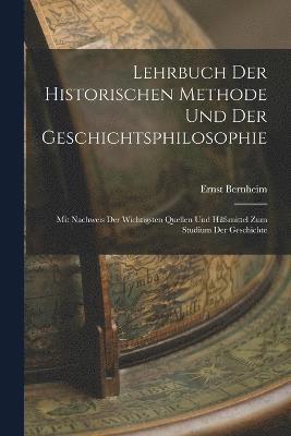 Lehrbuch Der Historischen Methode Und Der Geschichtsphilosophie 1