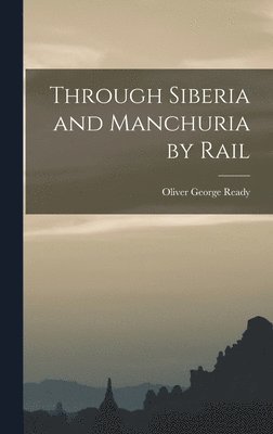 bokomslag Through Siberia and Manchuria by Rail