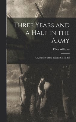 Three Years and a Half in the Army; or, History of the Second Colorados 1