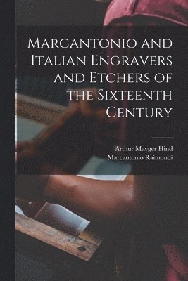 bokomslag Marcantonio and Italian Engravers and Etchers of the Sixteenth Century