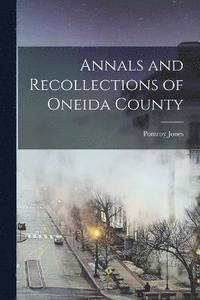 bokomslag Annals and Recollections of Oneida County