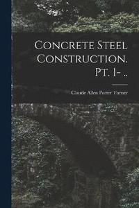 bokomslag Concrete Steel Construction. pt. 1- ..
