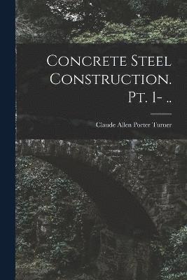 Concrete Steel Construction. pt. 1- ..