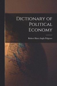 bokomslag Dictionary of Political Economy