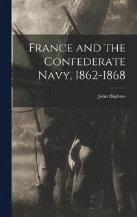 bokomslag France and the Confederate Navy, 1862-1868
