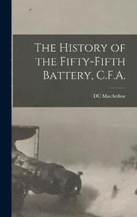 bokomslag History of the Fifty-fifth Battery, C.F.A.