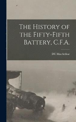 The History of the Fifty-fifth Battery, C.F.A. 1