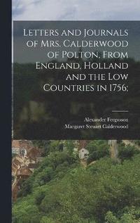 bokomslag Letters and Journals of Mrs. Calderwood of Polton, From England, Holland and the Low Countries in 1756;