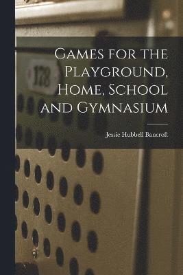 Games for the Playground, Home, School and Gymnasium 1