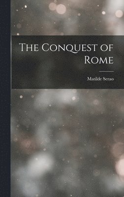 Matilde Serao - Conquest of Rome, Inbunden