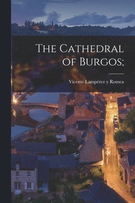 The Cathedral of Burgos; 1