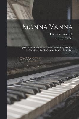 Monna Vanna; Lyric Drama in Four Acts & Five Tableaux by Maurice Maeterlinck. English Version by Claude Aveling 1