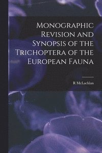 bokomslag Monographic Revision and Synopsis of the Trichoptera of the European Fauna