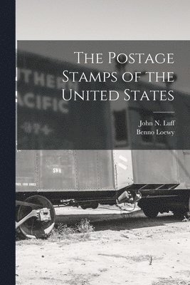 Benno Loewy, John N Luff, John N. Luff - Postage Stamps of the United States, Häftad