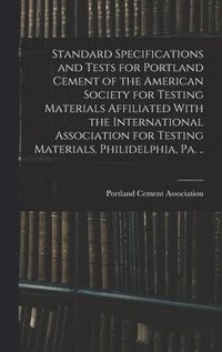 bokomslag Standard Specifications and Tests for Portland Cement of the American Society for Testing Materials Affiliated With the International Association for Testing Materials. Philidelphia, Pa. ..