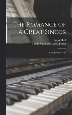 bokomslag The Romance of a Great Singer; a Memoir of Mario