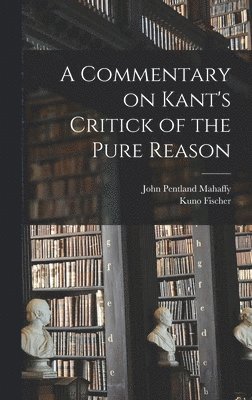 A Commentary on Kant's Critick of the Pure Reason 1