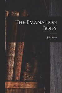 bokomslag The Emanation Body