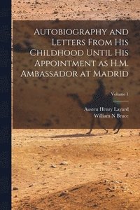 bokomslag Autobiography and Letters From his Childhood Until his Appointment as H.M. Ambassador at Madrid; Volume 1