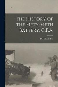 bokomslag History of the Fifty-fifth Battery, C.F.A.