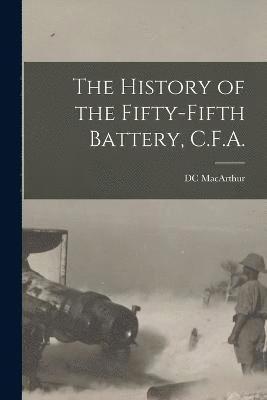 bokomslag History of the Fifty-fifth Battery, C.F.A.