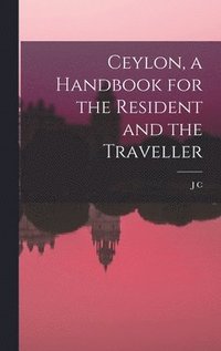 bokomslag Ceylon, a Handbook for the Resident and the Traveller