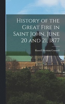 bokomslag History of the Great Fire in Saint John, June 20 and 21, 1877