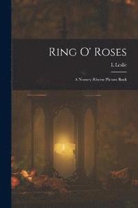 bokomslag Ring o' Roses; a Nursery Rhyme Picture Book